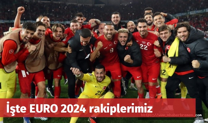 İşte EURO 2024 rakiplerimiz