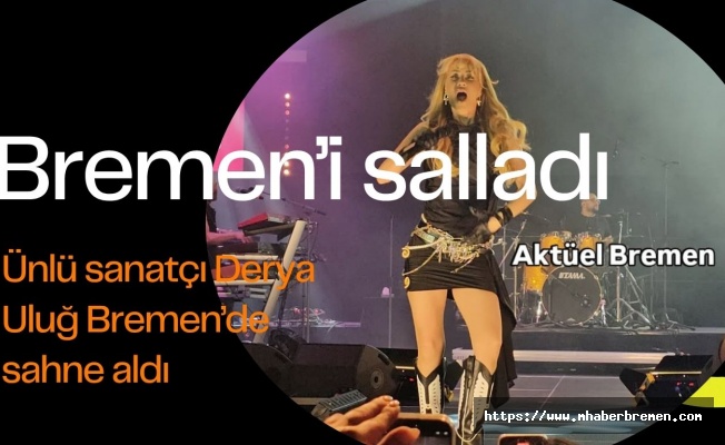 Derya Uluğ Bremen’i Salladı!