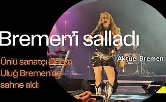Derya Uluğ Bremen’i Salladı!